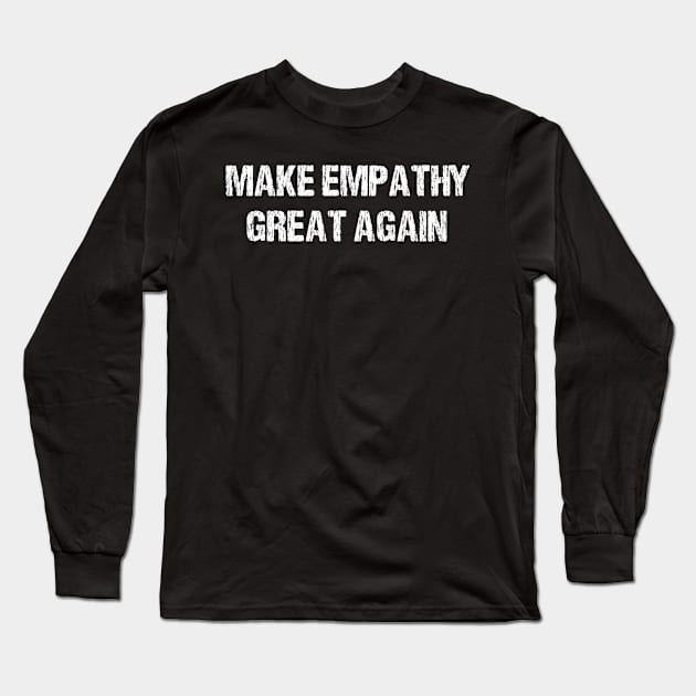 make empathy great again Long Sleeve T-Shirt by bisho2412